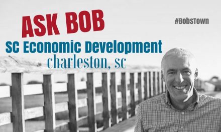 Charleston, SC Economic Development – “Ask Bob”