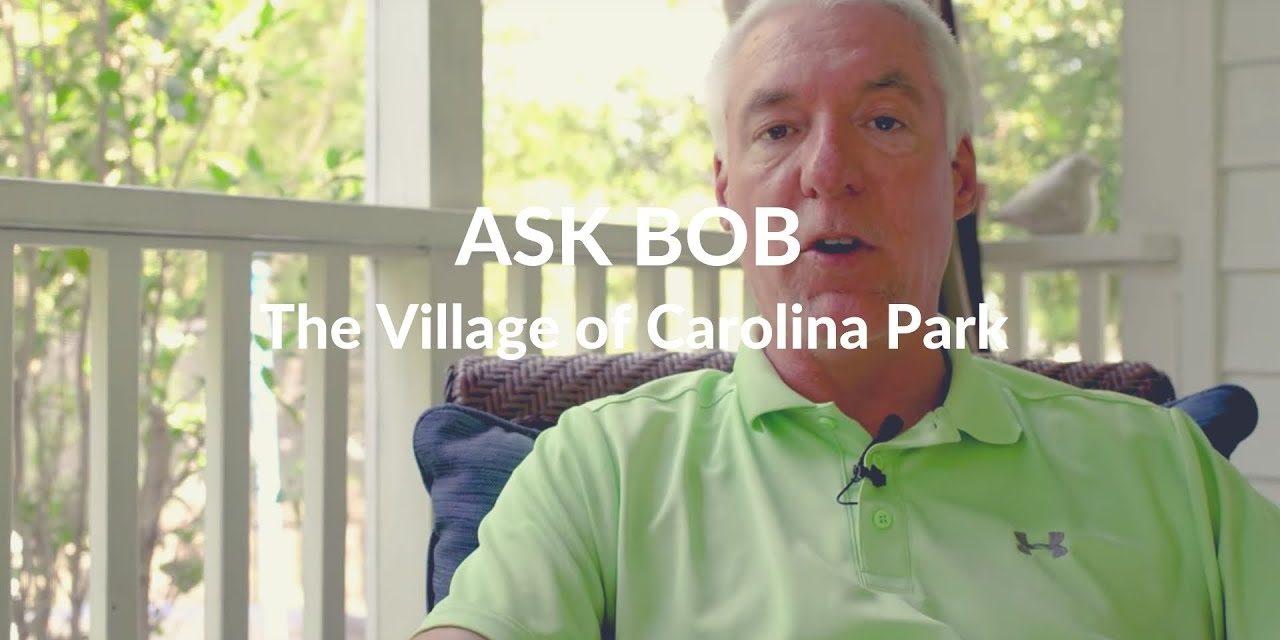 Ask Bob:  The Village at Carolina Park in Mt. Pleasant SC